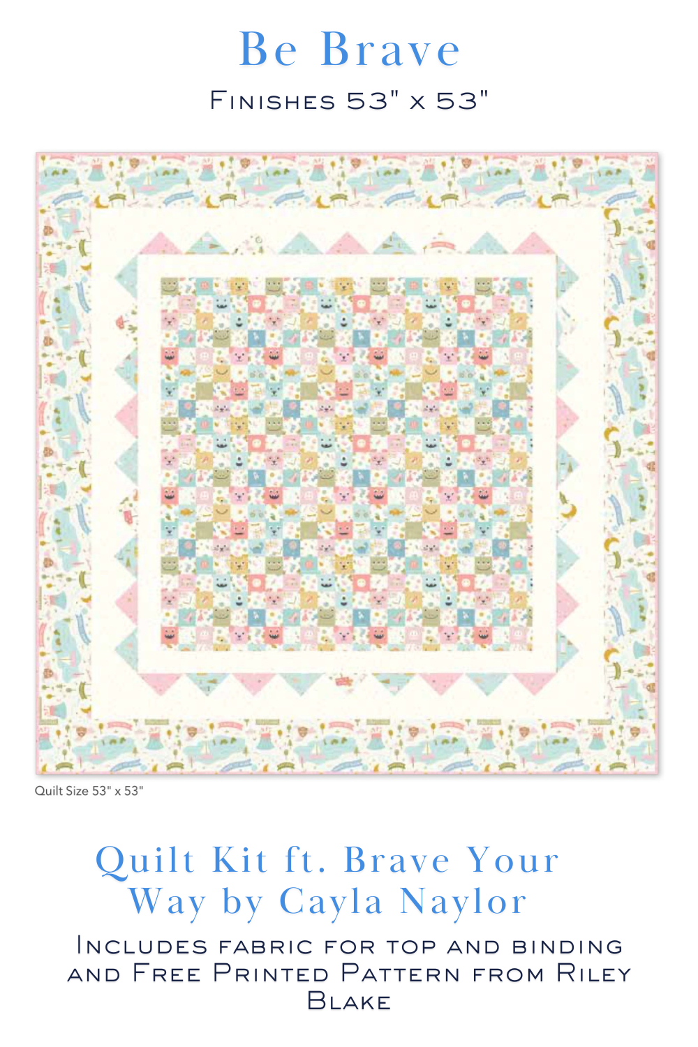 Be Brave Quilt Kit featuring the Brave Your Way cheater print surrounded by soft blush, aqua, gold, and pastel prints by Cayla Naylor for Riley Blake Designs. Includes the free pattern, quilt top, and binding. Preorder ships September 2026.